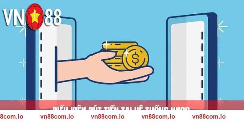 Các điều kiện khi rút tiền VN88