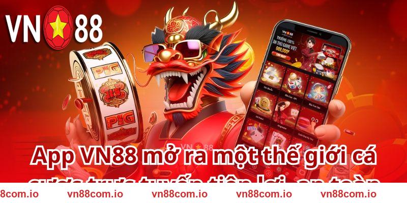 App VN88 mở ra một thế giới cá cược trực tuyến tiện lợi, an toàn