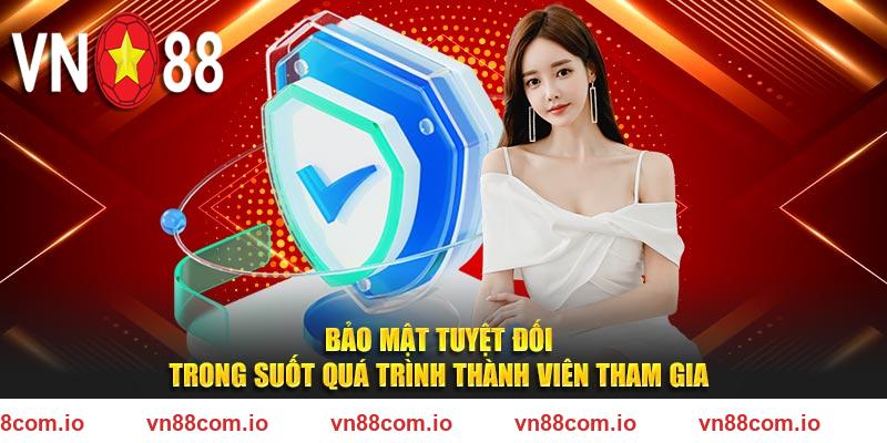 Bảo mật tuyệt đối tại VN88 trong suốt quá trình thành viên tham gia