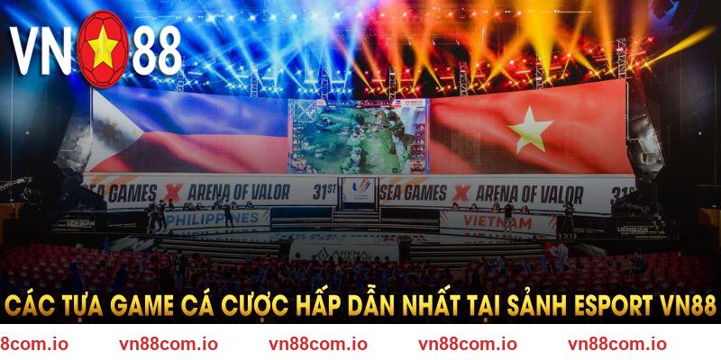 Các tựa game cá cược hấp dẫn nhất tại sảnh Esport VN88
