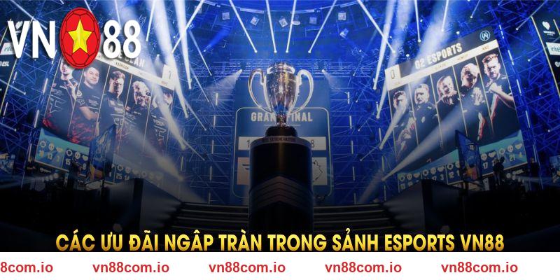 Các ưu đãi ngập tràn trong sảnh Esports VN88
