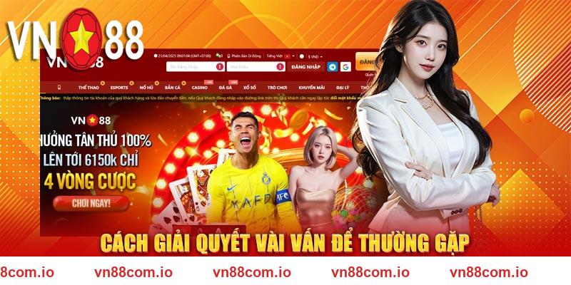 Cách giải quyết vài vấn để thường gặp trong quá trình đăng nhập VN88