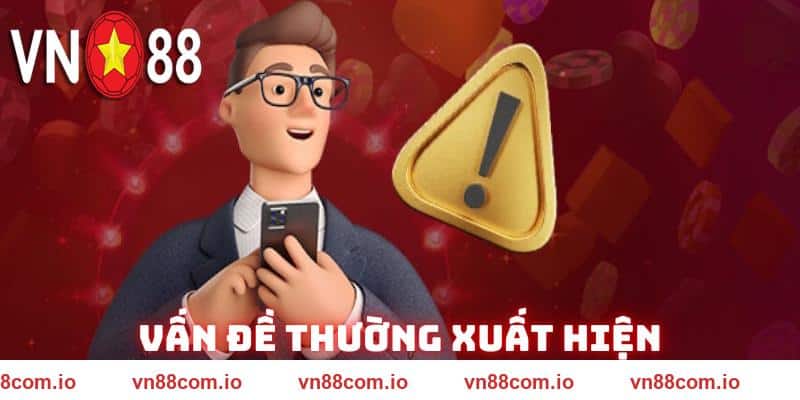 Cập nhật vấn đề phát sinh đăng ký VN88
