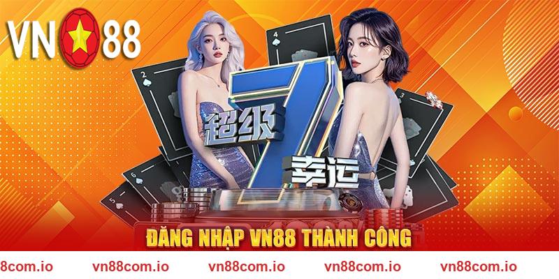 Đăng nhập VN88 thành công thì người dùng nhận được gì?