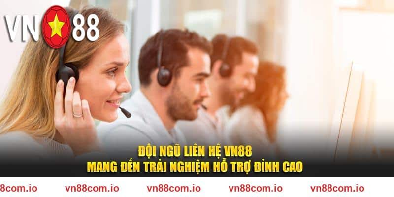 Đội ngũ liên hệ VN88 mang đến trải nghiệm hỗ trợ đỉnh cao