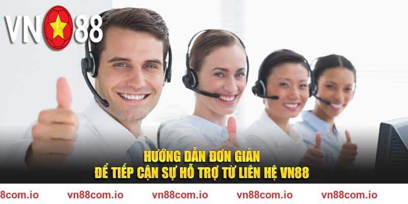Hướng dẫn đơn giản để tiếp cận sự hỗ trợ từ liên hệ VN88