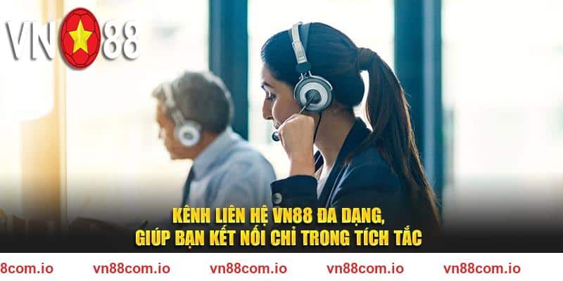 Kênh liên hệ VN88 đa dạng, giúp bạn kết nối chỉ trong tích tắc