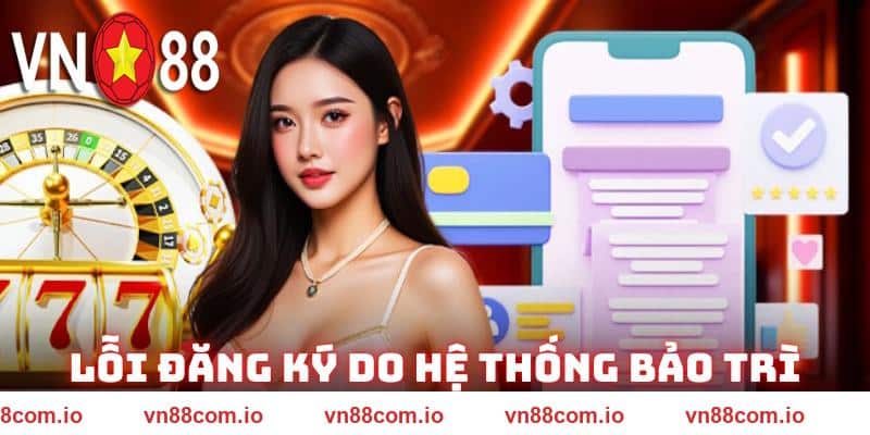 Không thể thao tác khi hệ thống VN88 bảo dưỡng