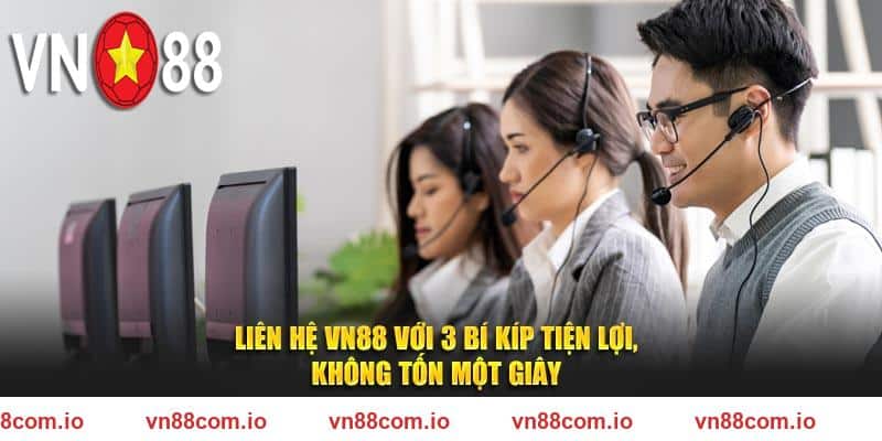 Liên Hệ VN88 Với 3 Bí Kíp Tiện Lợi, Không Tốn Một Giây