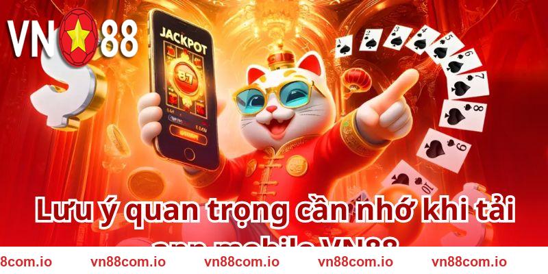 Một số lưu ý quan trọng người chơi phải nhớ khi tải app VN88
