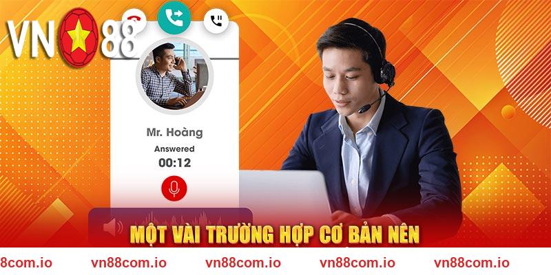 Một vài trường hợp cơ bản nên liên hệ với CSKH 24-7 của VN88