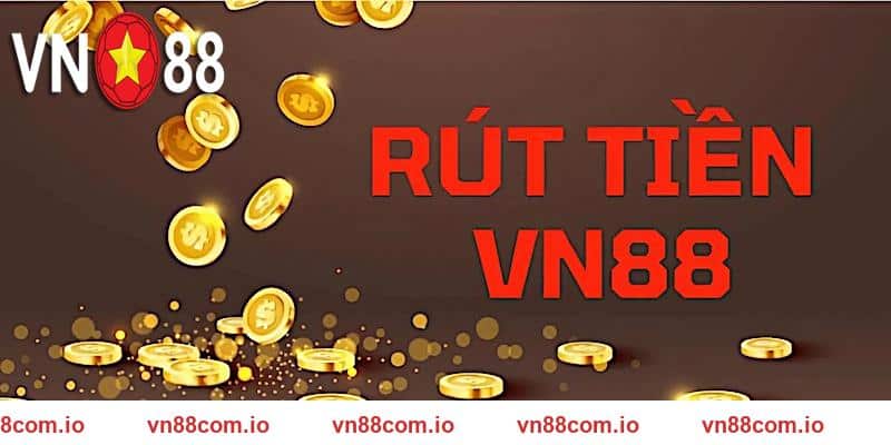Rút Tiền VN88 - Nhận Thưởng Cực Nhanh Và Siêu An Toàn