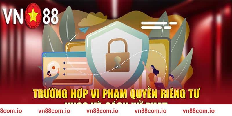 Trường hợp vi phạm quyền riêng tư VN88 và cách xử phạt