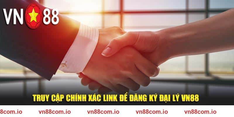 Truy cập chính xác link để đăng ký đại lý VN88