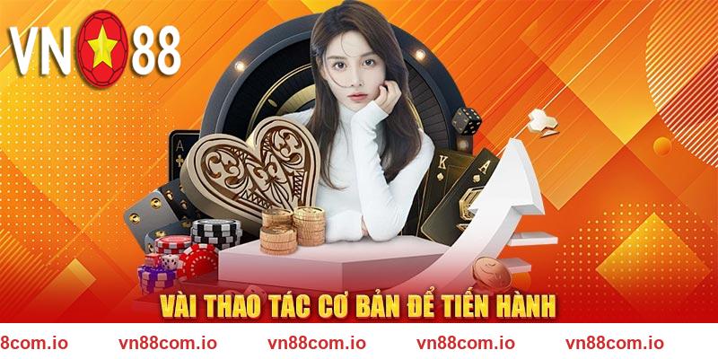 Vài thao tác cơ bản để tiến hành đăng nhập VN88 nhanh chóng