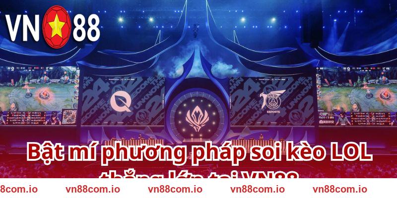 Bỏ túi bí kíp soi kèo LOL Esports chuẩn chuyên gia VN88