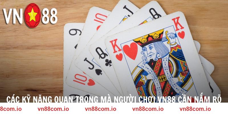 Các kỹ năng quan trọng mà người chơi VN88 cần nắm rõ