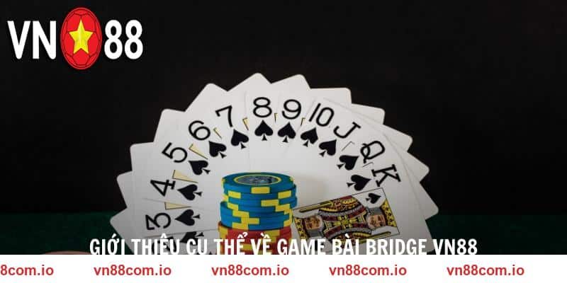 Giới thiệu cụ thể về game bài BRIDGE VN88