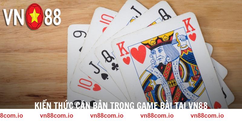 Kiến thức căn bản trong game bài tại VN88