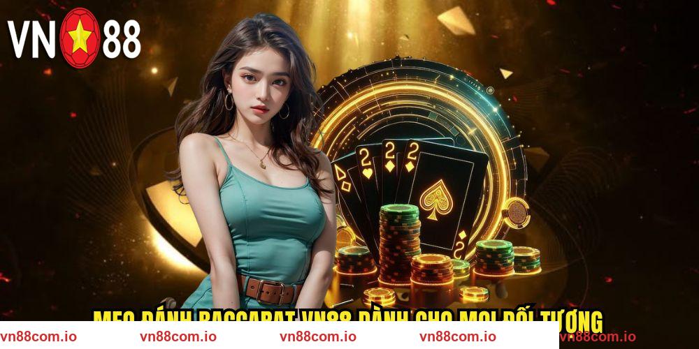 Mẹo đánh BACCARAT VN88 dành cho mọi đối tượng