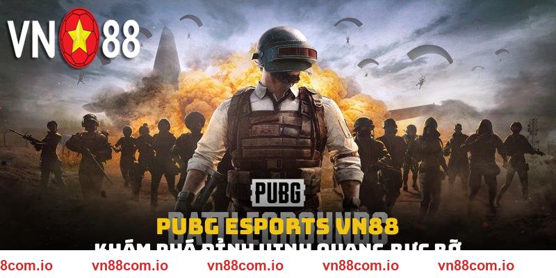 Pubg Esports VN88: Khám Phá Đỉnh Vinh Quang Rực Rỡ