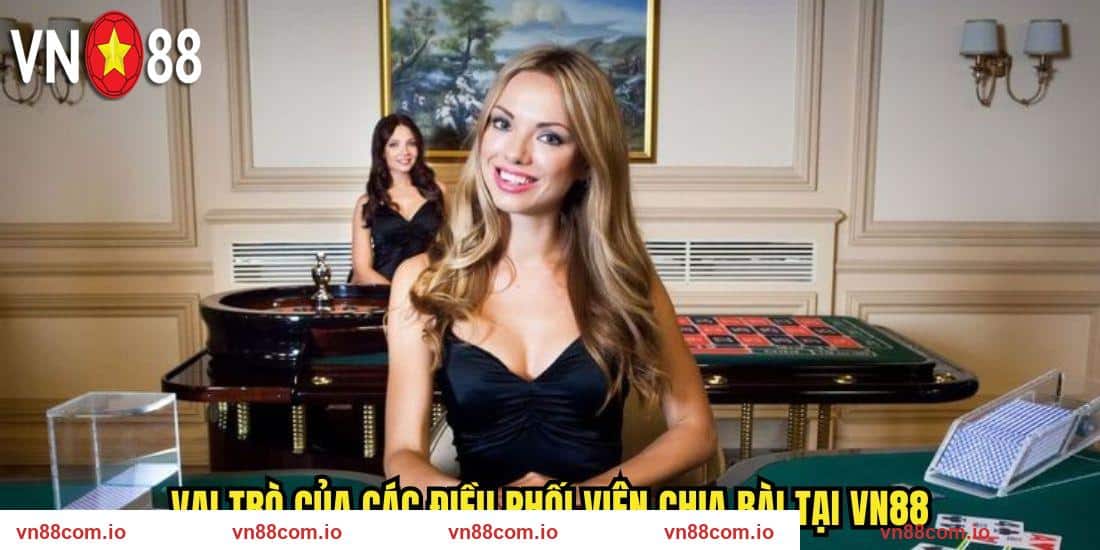 Vai trò của các điều phối viên chia bài tại VN88